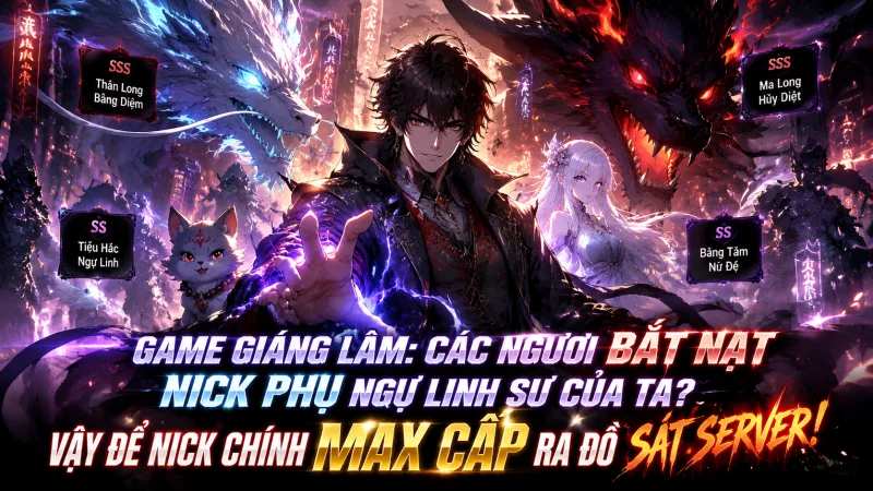 [TRỌN BỘ 1-666] Game Giáng Lâm Các Ngươi Bắt Nạt Nick Phụ Ngự Linh Sư Của Ta Vậy Để Nick Chính Max Cấp Ra Đồ Sát Server!