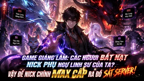 [TRỌN BỘ 1-666] Game Giáng Lâm Các Ngươi Bắt Nạt Nick Phụ Ngự Linh Sư Của Ta Vậy Để Nick Chính Max Cấp Ra Đồ Sát Server!