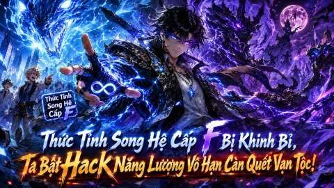[TRỌN BỘ 1-650] Cao Võ: Thức Tỉnh Song Hệ Cấp F Bị Khinh Bỉ, Ta Bật Hack Năng Lượng Vô Hạn Càn Quét Vạn Tộc!