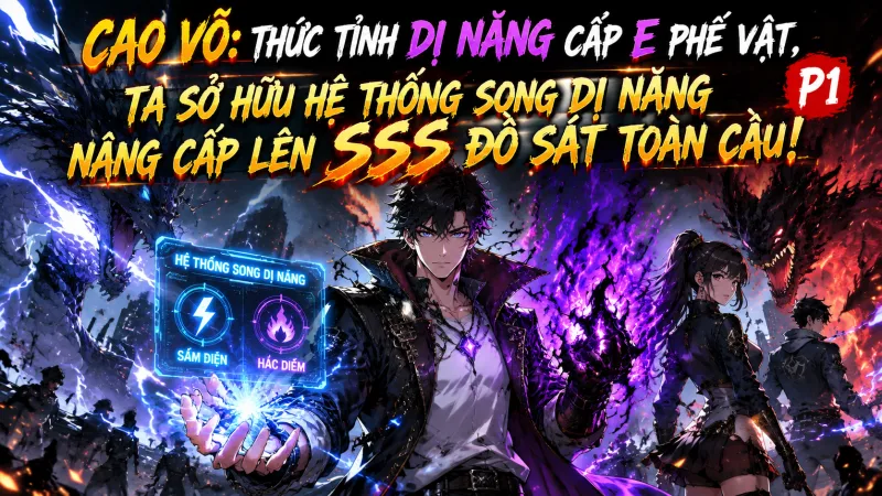 CAO VÕ: THỨC TỈNH DỊ NĂNG CẤP E PHẾ VẬT, TA SỞ HỮU HỆ THỐNG SONG DỊ NĂNG NÂNG CẤP LÊN SSS ĐÔ SÁT TOÀN CẦU!