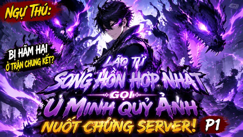 [TRỌN BỘ 1-697] Ngự Thú: Bị Hãm Hại Ở Trận Chung Kết? Lão Tử Song Hồn Hợp Nhất Gọi U Minh Quỷ Ảnh Nuốt Chửng Server!