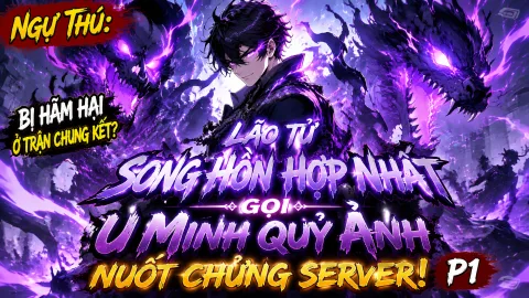 [TRỌN BỘ 1-697] Ngự Thú: Bị Hãm Hại Ở Trận Chung Kết? Lão Tử Song Hồn Hợp Nhất Gọi U Minh Quỷ Ảnh Nuốt Chửng Server!