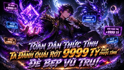 [TRỌN BỘ 1-788] Toàn Dân Thức Tỉnh Ta Đánh Quái Rớt 9999 Tỷ Điểm Thuộc Tính Đè Bẹp Vũ Trụ!