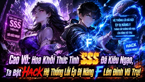 [TRỌN BỘ 1-750] Cao Võ Hoa Khôi Thức Tỉnh SSS Đã Kiêu Ngạo, Ta Bật Hack Hệ Thống Lỗi Ép Dị Năng F Lên Đỉnh Vũ Trụ!