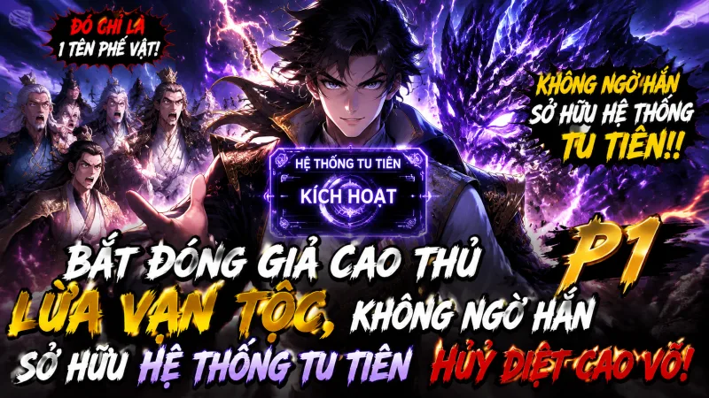 [TRỌN BỘ 1-756] Bắt Đóng Giả Cao Thủ Lừa Vạn Tộc, Không Ngờ Hắn Sở Hữu Hệ Thống Tu Tiên  Huỷ Diệt Cao Võ!