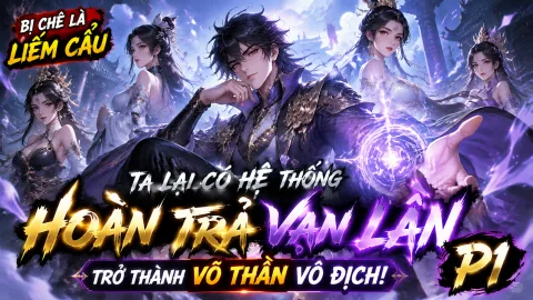 [Mới Nhất 1-674] Bị Chê Là Liếm Cẩu, Ta Lại Có Hệ Thống Hoàn Trả Vạn Lần, Trở Thành Võ Thần Vô Địch!