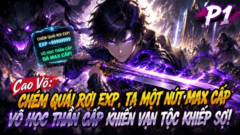 [P1-1029] Cao Võ: Chém Quái Rơi EXP, Ta Một Nút Max Cấp Võ Học Thần Cấp Khiến Vạn Tộc Khiếp Sợ!