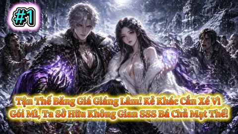 Tận Thế Băng Giá Giáng Lâm! Kẻ Khác Cắn Xé Vì Gói Mì, Ta Sở Hữu Không Gian SSS Bá Chủ Mạt Thế!