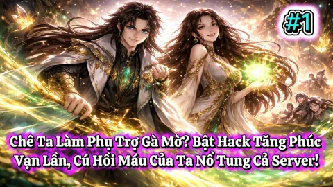 Chê Ta Làm Phụ Trợ Gà Mờ? Bật Hack Tăng Phúc Vạn Lần, Cú Hồi Máu Của Ta Nổ Tung Cả Server!