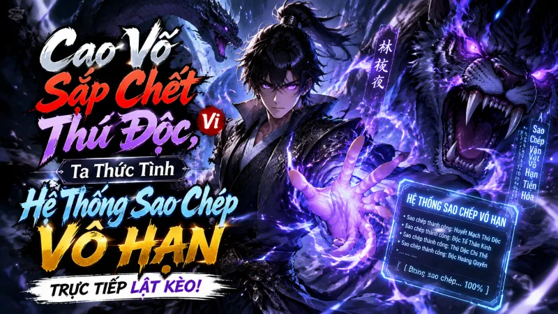 [TRỌN BỘ 1-376] Cao Võ Sắp Chết Vì Thú Độc, Ta Thức Tỉnh Hệ Thống Sao Chép Vô Hạn Trực Tiếp Lật Kèo!