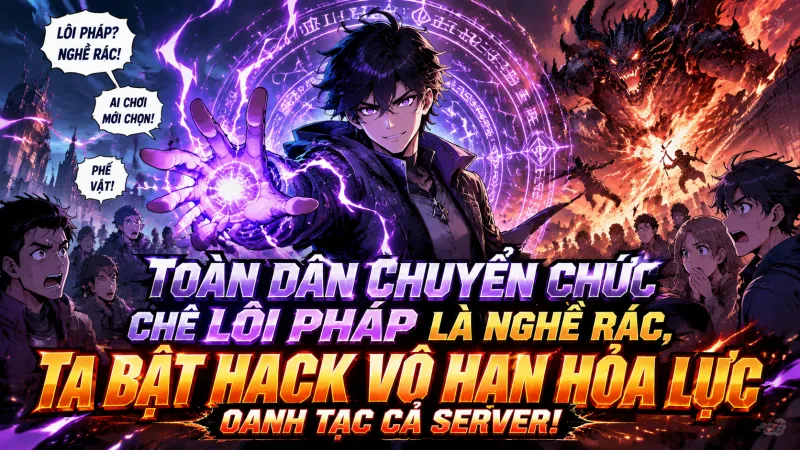 [TRỌN BỘ 1-905] Toàn Dân Chuyển Chức Chê Lôi Pháp Là Nghề Rác, Ta Bật Hack Vô Hạn Hỏa Lực Oanh Tạc Cả Server!